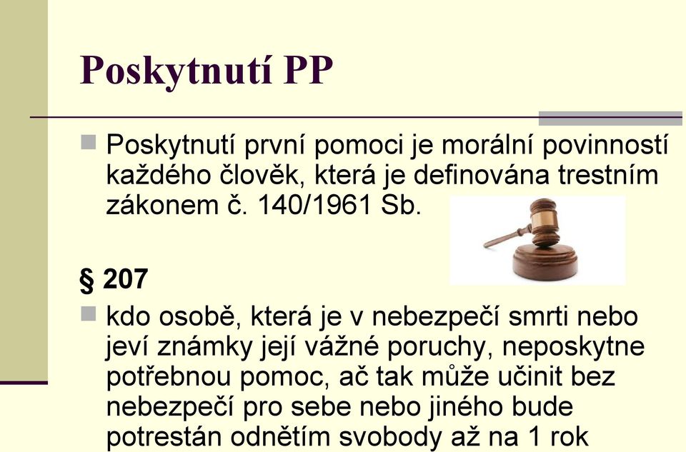 207 kdo osobě, která je v nebezpečí smrti nebo jeví známky její vážné poruchy,