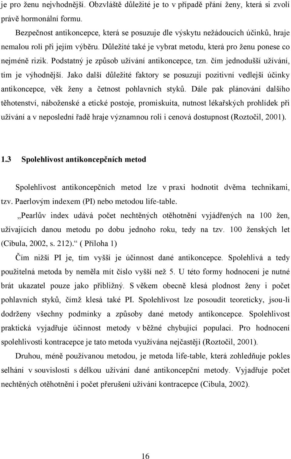 Podstatný je způsob užívání antikoncepce, tzn. čím jednodušší užívání, tím je výhodnější.