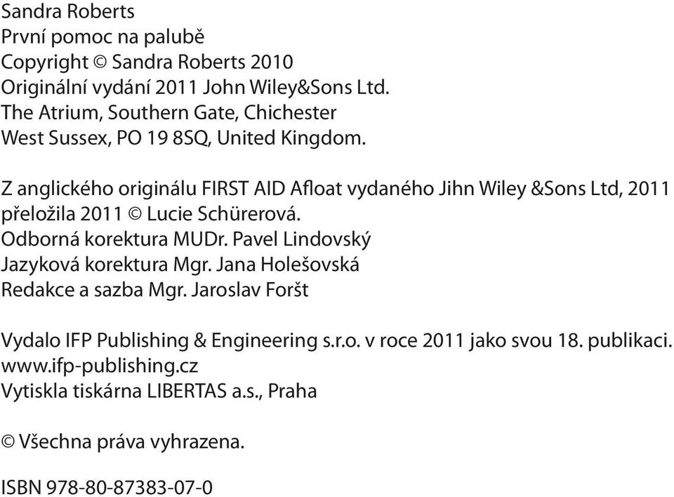 Z anglického originálu FIRST AID A oat vydaného Jihn Wiley &Sons Ltd, 2011 přeložila 2011 Lucie Schürerová. Odborná korektura MUDr.