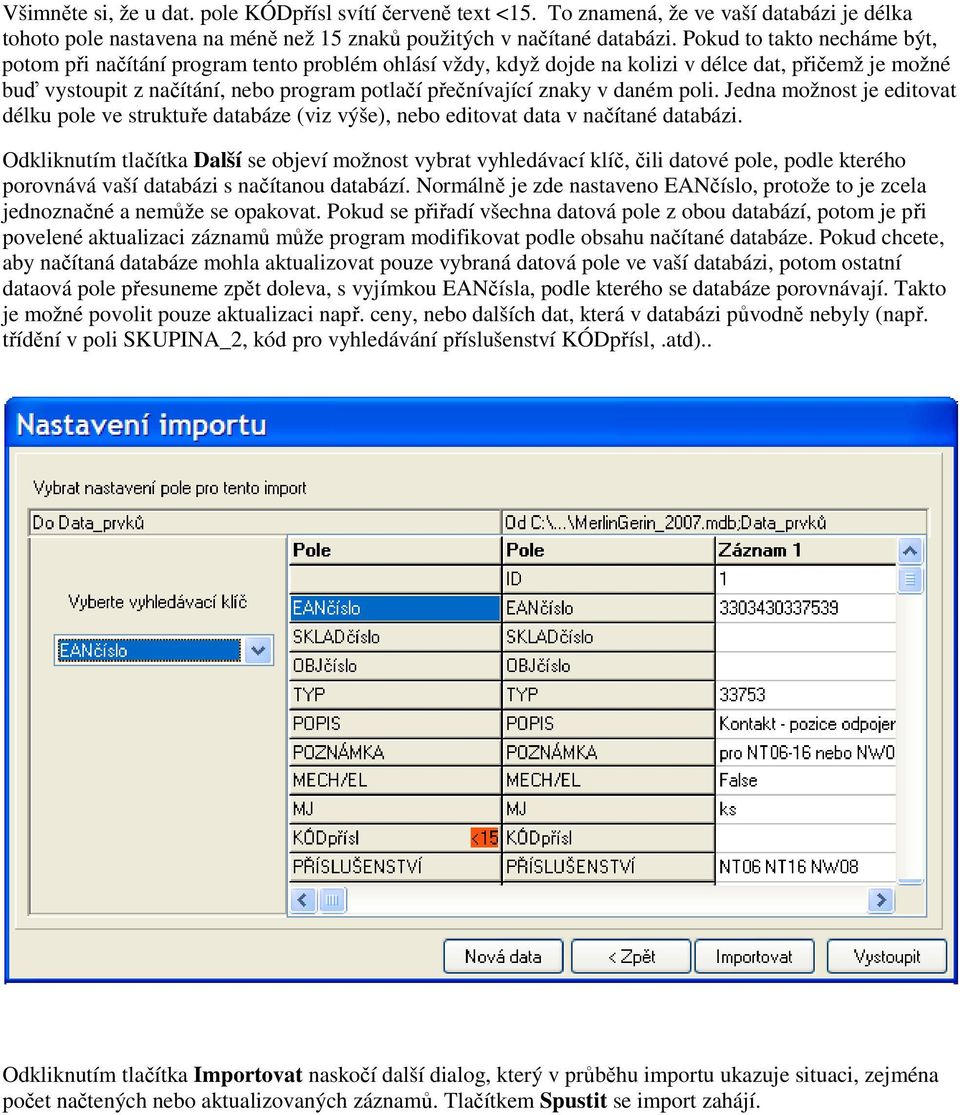 v daném poli. Jedna možnost je editovat délku pole ve struktuře databáze (viz výše), nebo editovat data v načítané databázi.