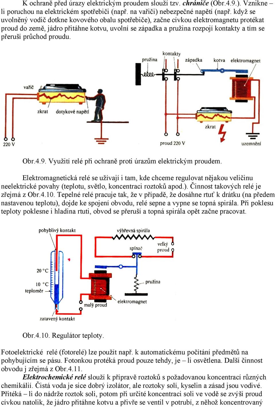 průchod proudu. Obr.4.9. Vyuţití relé při ochraně proti úrazům elektrickým proudem.