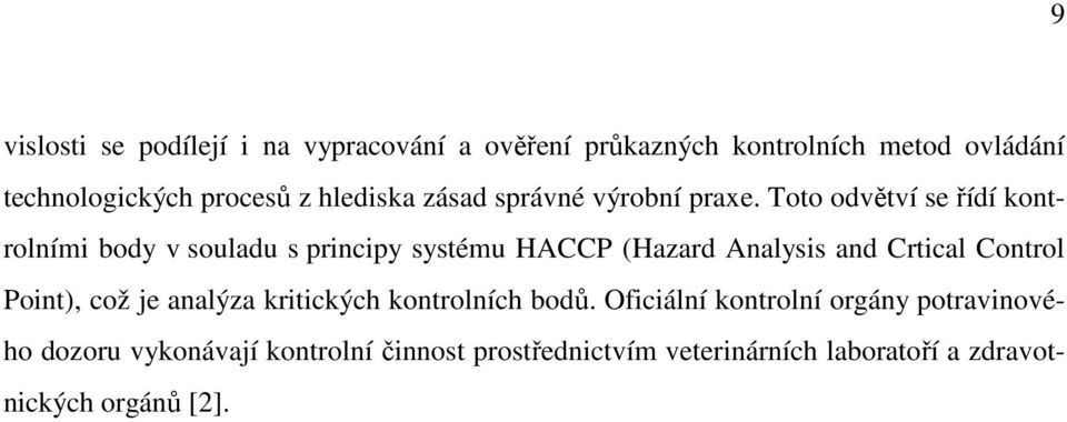 Toto odvětví se řídí kontrolními body v souladu s principy systému HACCP (Hazard Analysis and Crtical Control