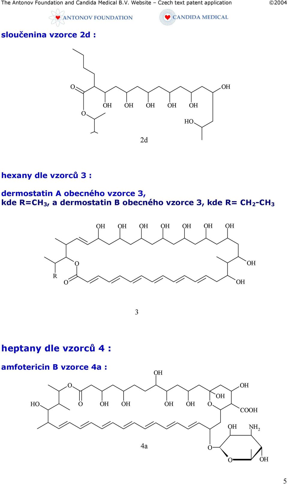 dermostatin B obecného vzorce 3, kde = CH 2 -CH 3 3