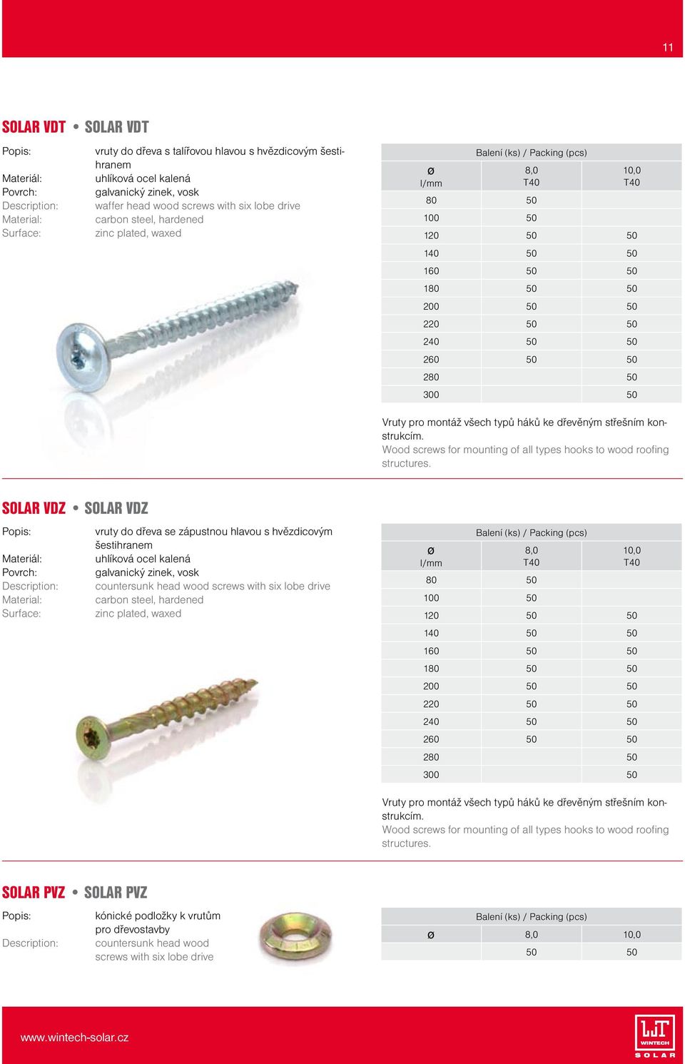 všech typů háků ke dřevěným střešním konstrukcím. Wood screws for mounting of all types hooks to wood roofing structures.