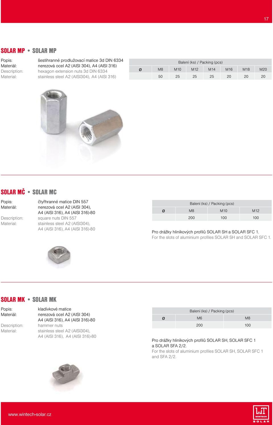 Material: stainless steel A2 (AISI304), A4 (AISI 316), A4 (AISI 316)-80 ø M8 M10 M12 200 100 100 Pro drážky hliníkových profilů SOLAR SH a SOLAR SFC 1.