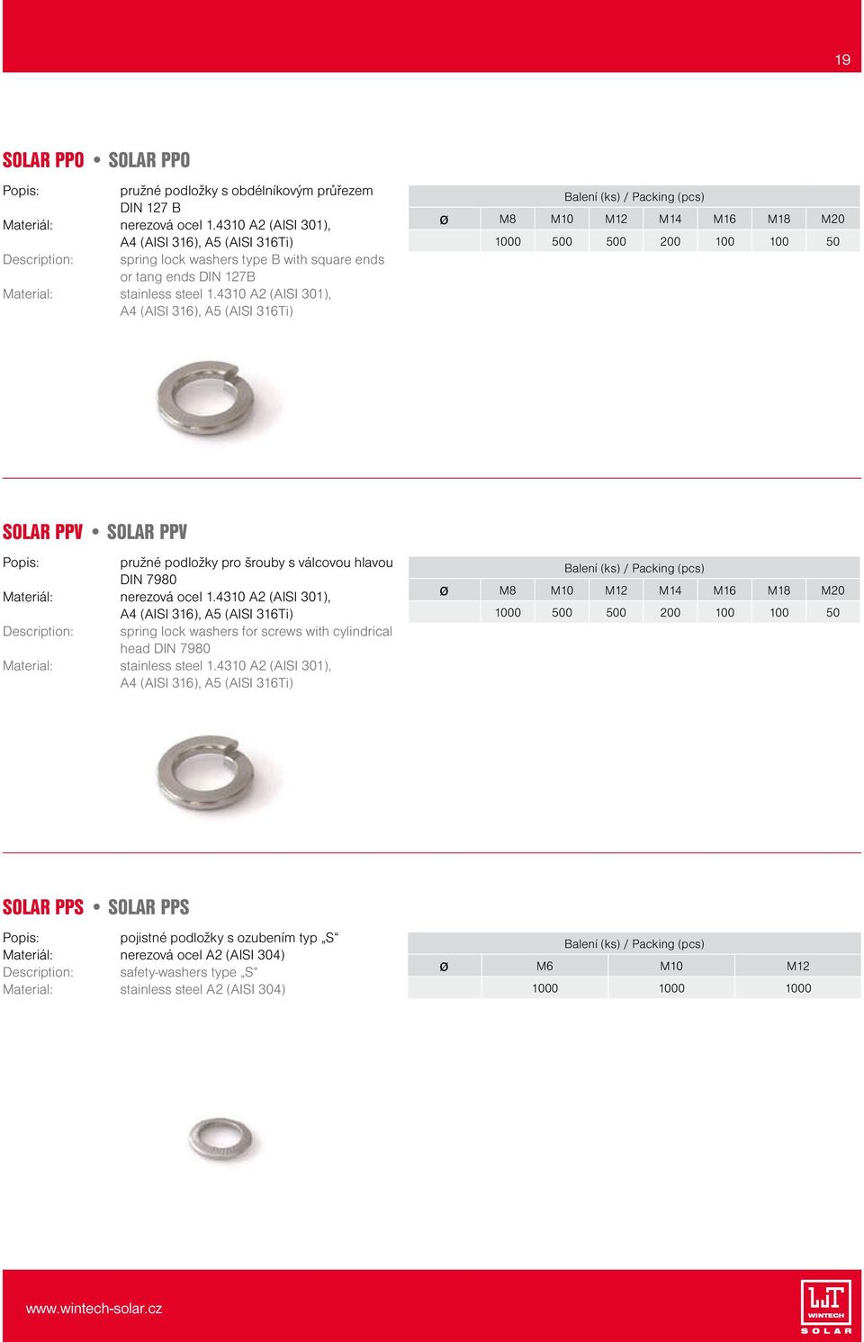 4310 A2 (AISI 301), A4 (AISI 316), A5 (AISI 316Ti) ø M8 M10 M12 M14 M16 M18 M20 1000 500 500 200 100 100 50 SOLAR PPV SOLAR PPV pružné podložky pro šrouby s válcovou hlavou DIN 7980 Materiál: