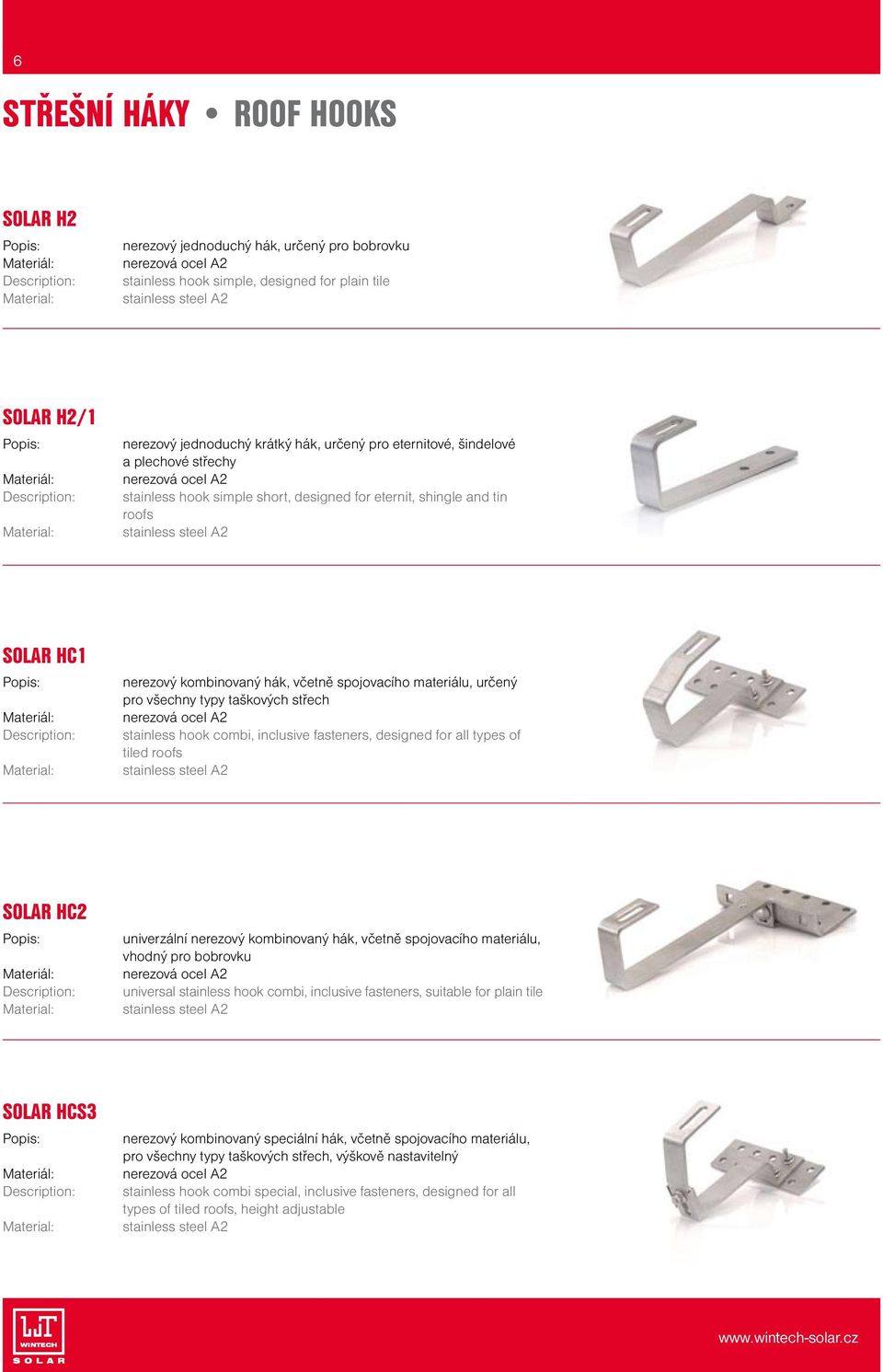 stainless steel A2 SOLAR HC1 Materiál: Material: nerezový kombinovaný hák, včetně spojovacího materiálu, určený pro všechny typy taškových střech nerezová ocel A2 stainless hook combi, inclusive