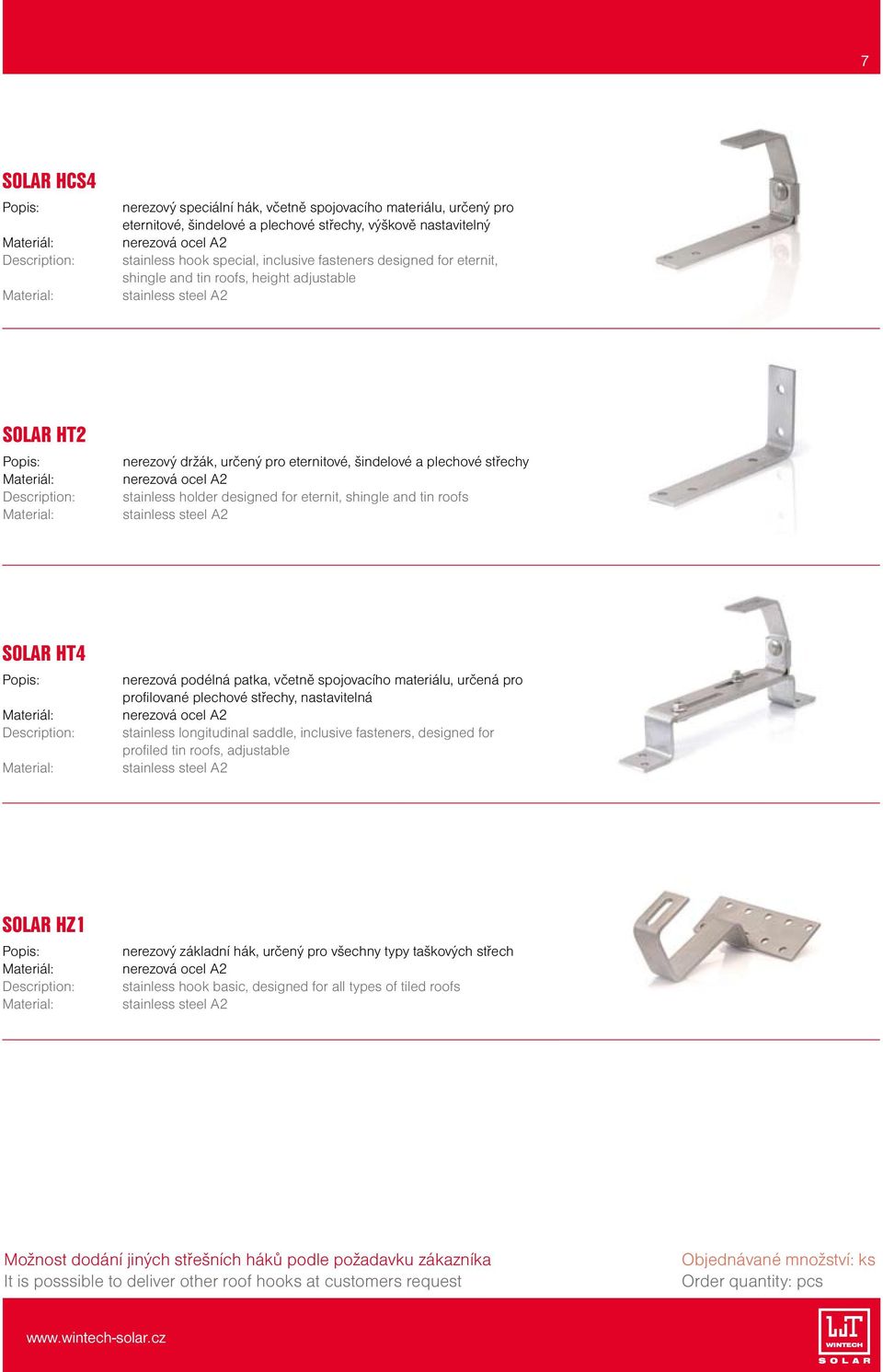 plechové střechy nerezová ocel A2 stainless holder designed for eternit, shingle and tin roofs stainless steel A2 SOLAR HT4 Materiál: Material: nerezová podélná patka, včetně spojovacího materiálu,