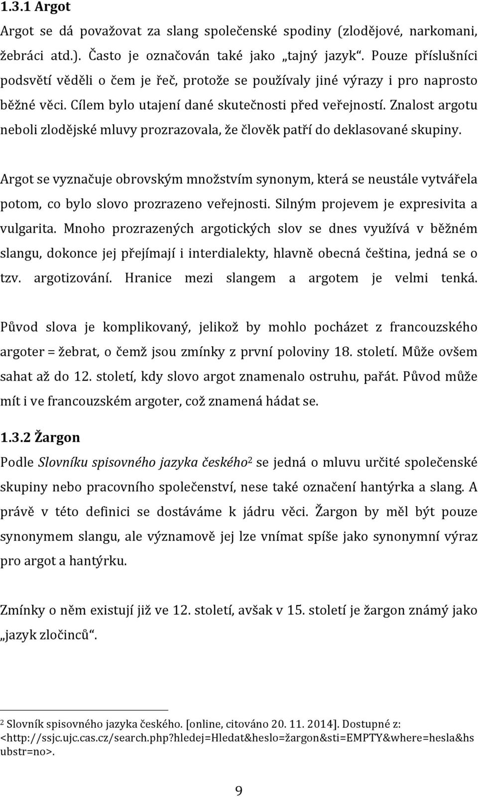 Znalost argotu neboli zlodějské mluvy prozrazovala, že člověk patří do deklasované skupiny.
