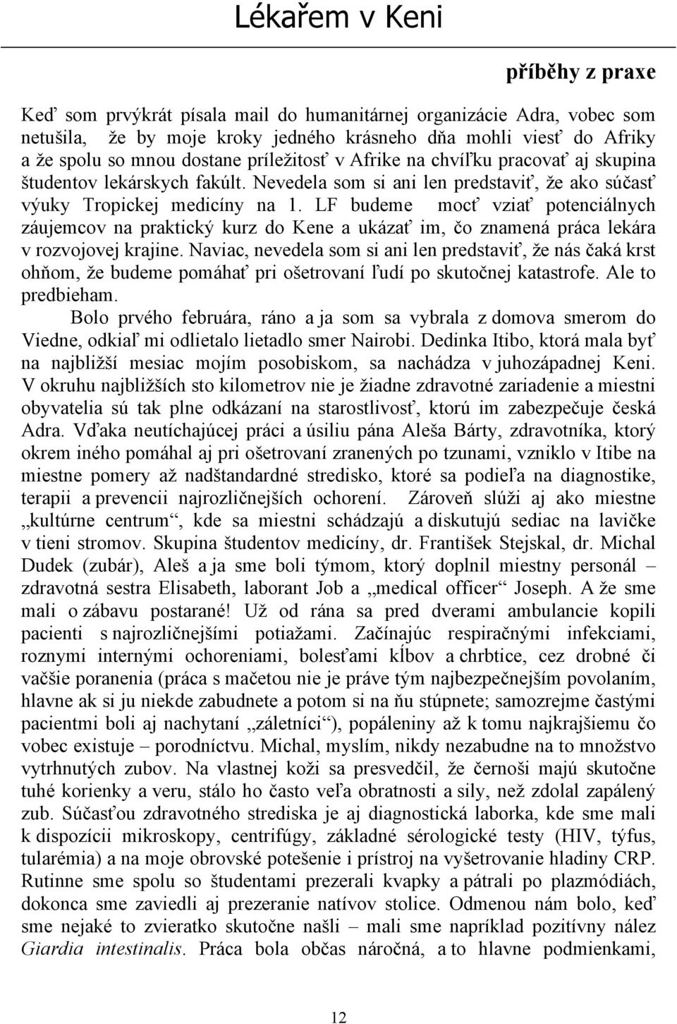 LF budeme mocť vziať potenciálnych záujemcov na praktický kurz do Kene a ukázať im, čo znamená práca lekára v rozvojovej krajine.