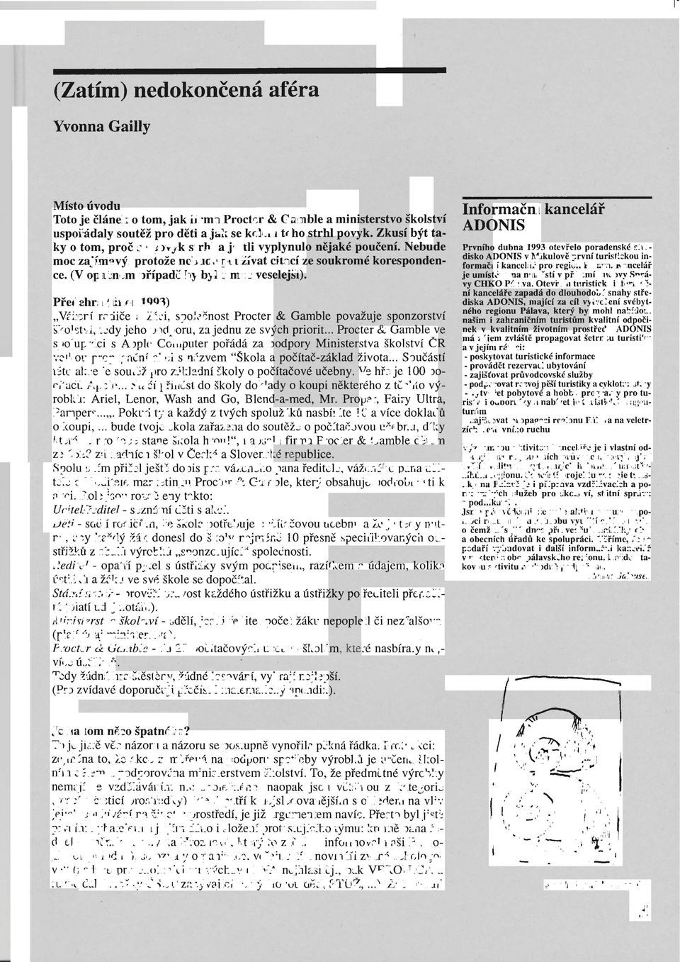 (V op ačn ém případě by byl o moc veselejší). Předehra (únor 1993) "Vážení rodiče a žáci, společnost Procter & GambIe považuje sponzorství školství, tedy jeho podporu, za jednu ze svých priorit.