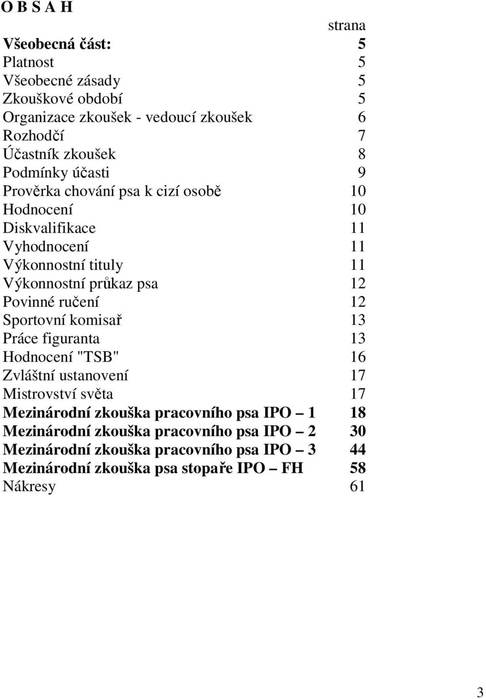 Povinné ručení 12 Sportovní komisař 13 Práce figuranta 13 Hodnocení "TSB" 16 Zvláštní ustanovení 17 Mistrovství světa 17 Mezinárodní zkouška pracovního