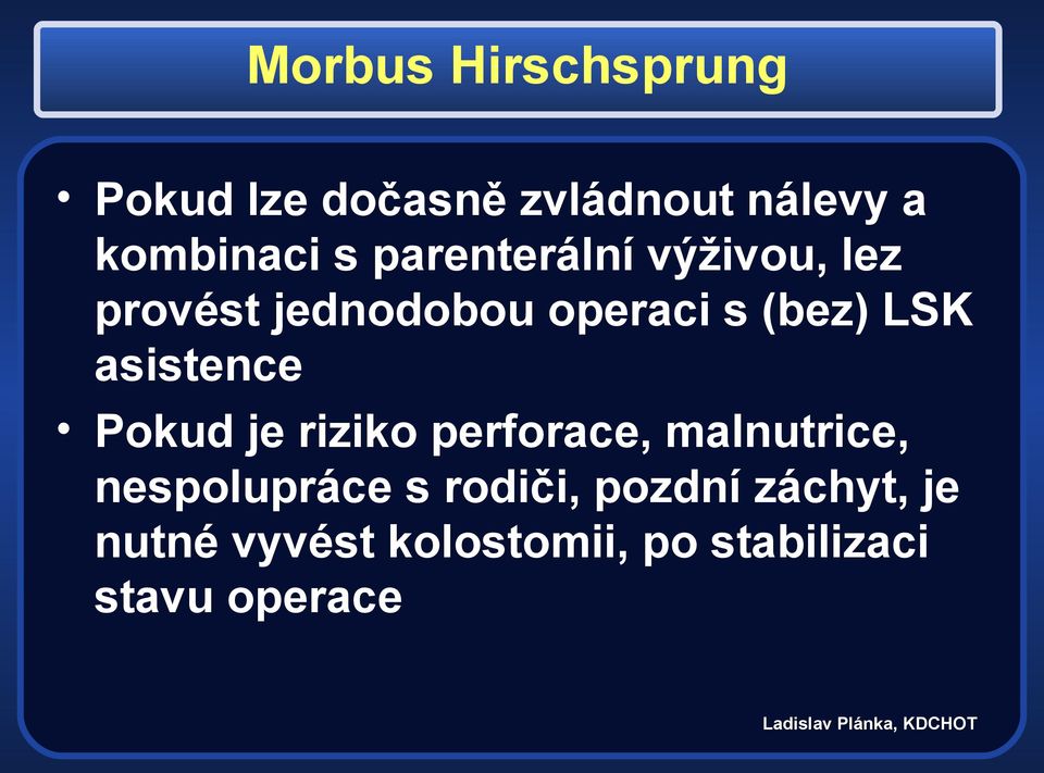 asistence Pokud je riziko perforace, malnutrice, nespolupráce s