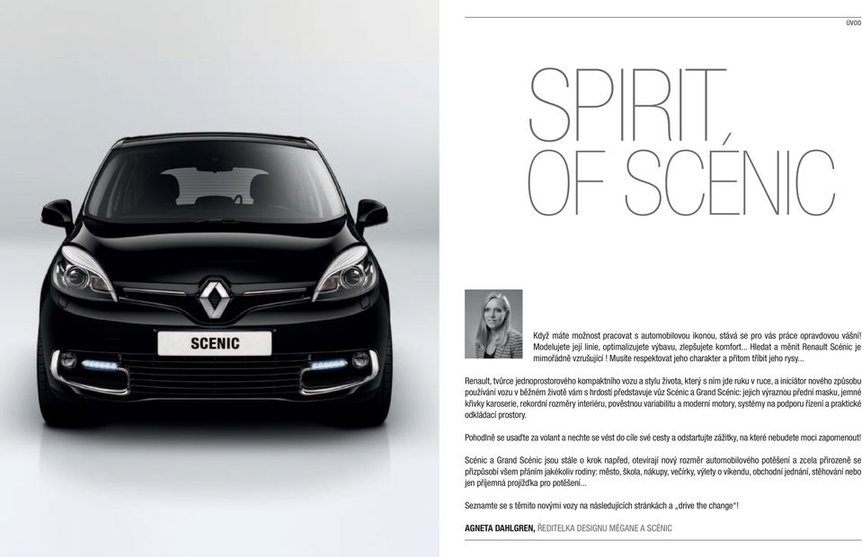 .. Renault, tvůrce jednoprostorového kompaktního vozu a stylu života, který s ním jde ruku v ruce, a iniciátor nového způsobu používání vozu v běžném životě vám s hrdostí představuje vůz Scénic a