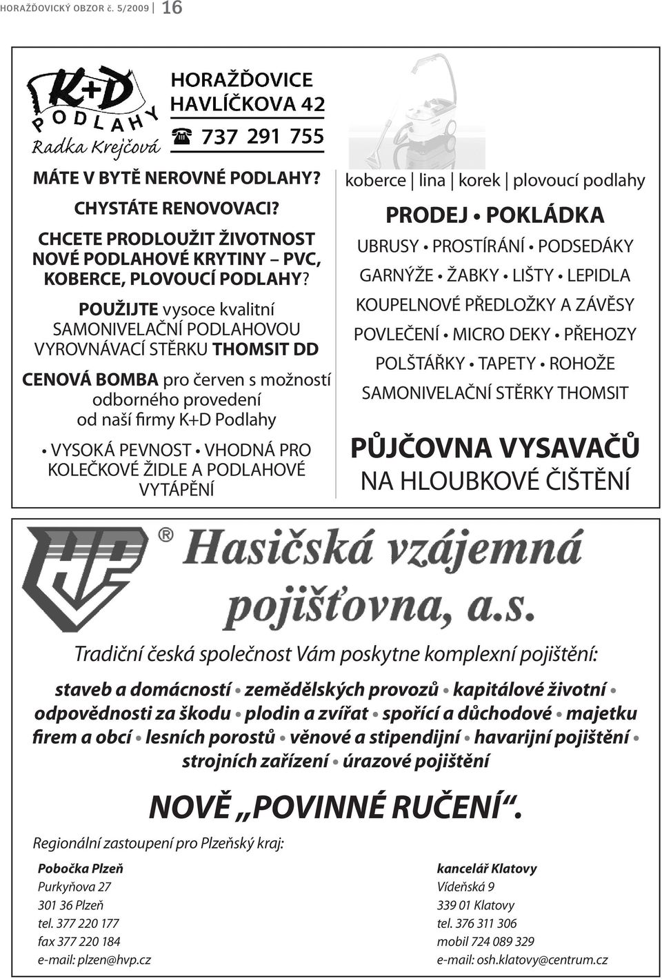 ŽIDLE A PODLAHOVÉ VYTÁPĚNÍ koberce lina korek plovoucí podlahy PRODEJ POKLÁDKA UBRUSY PROSTÍRÁNÍ PODSEDÁKY GARNÝŽE ŽABKY LIŠTY LEPIDLA KOUPELNOVÉ PŘEDLOŽKY A ZÁVĚSY POVLEČENÍ MICRO DEKY PŘEHOZY