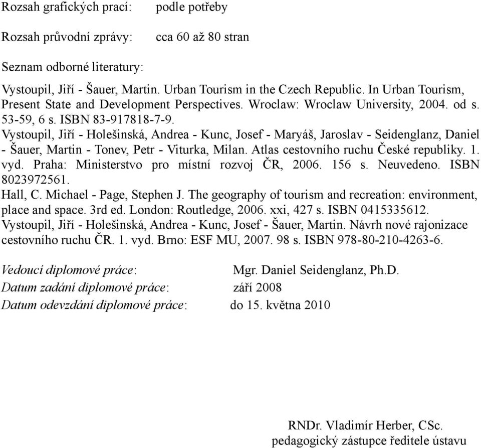 Vystoupil, Jiří - Holešinská, Andrea - Kunc, Josef - Maryáš, Jaroslav - Seidenglanz, Daniel - Šauer, Martin - Tonev, Petr - Viturka, Milan. Atlas cestovního ruchu České republiky. 1. vyd.