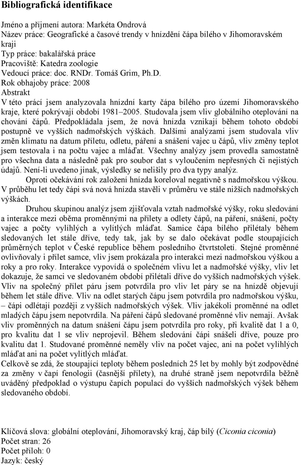 Studovala jsem vliv globálního oteplování na chování čápů. Předpokládala jsem, že nová hnízda vznikají během tohoto období postupně ve vyšších nadmořských výškách.