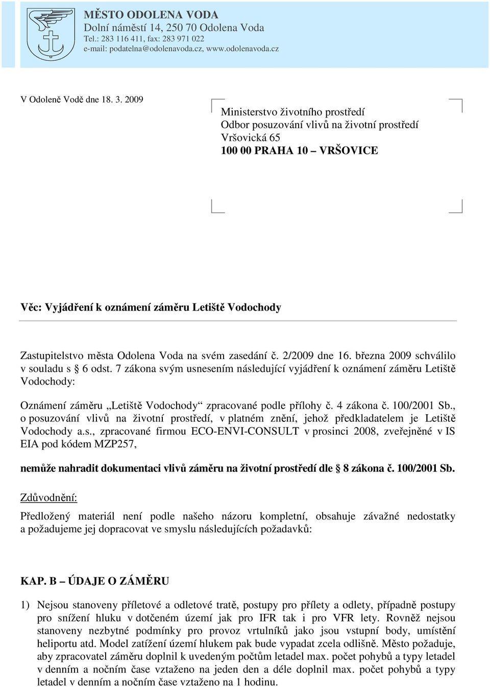 Voda na svém zasedání č. 2/2009 dne 16. března 2009 schválilo v souladu s 6 odst.