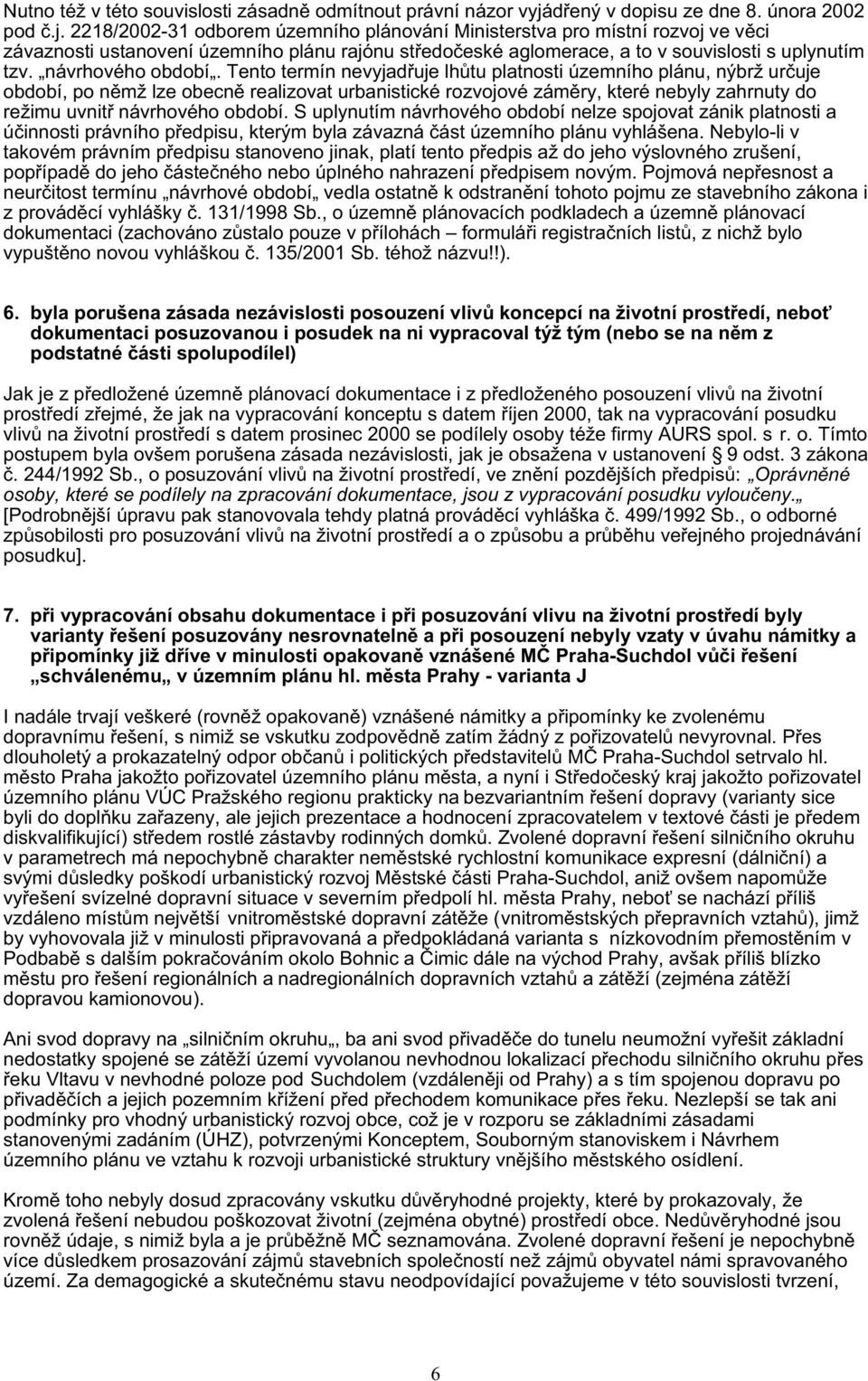 2218/2002-31 odborem územního plánování Ministerstva pro místní rozvoj ve věci závaznosti ustanovení územního plánu rajónu středočeské aglomerace, a to v souvislosti s uplynutím tzv.