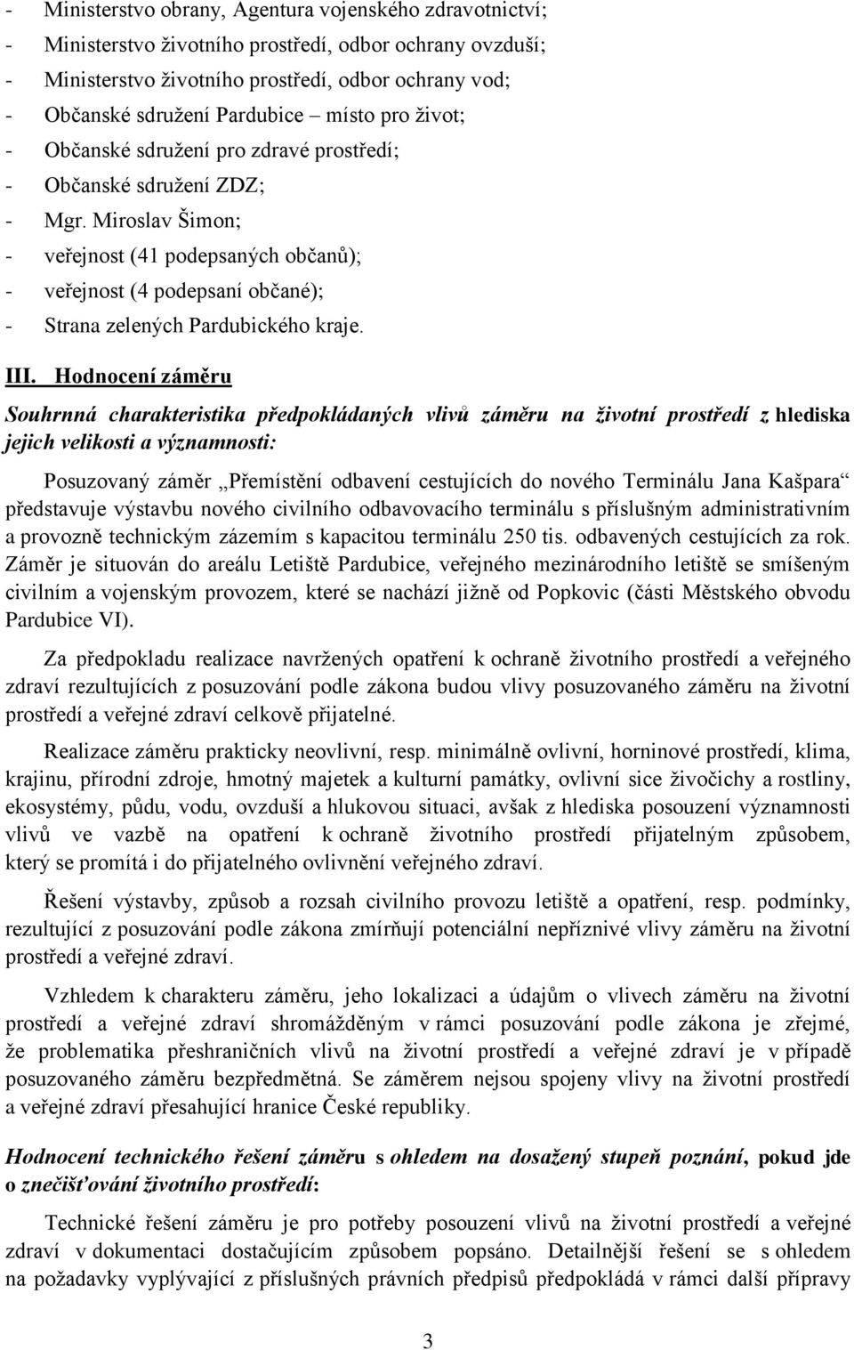 Miroslav Šimon; - veřejnost (41 podepsaných občanů); - veřejnost (4 podepsaní občané); - Strana zelených Pardubického kraje. III.
