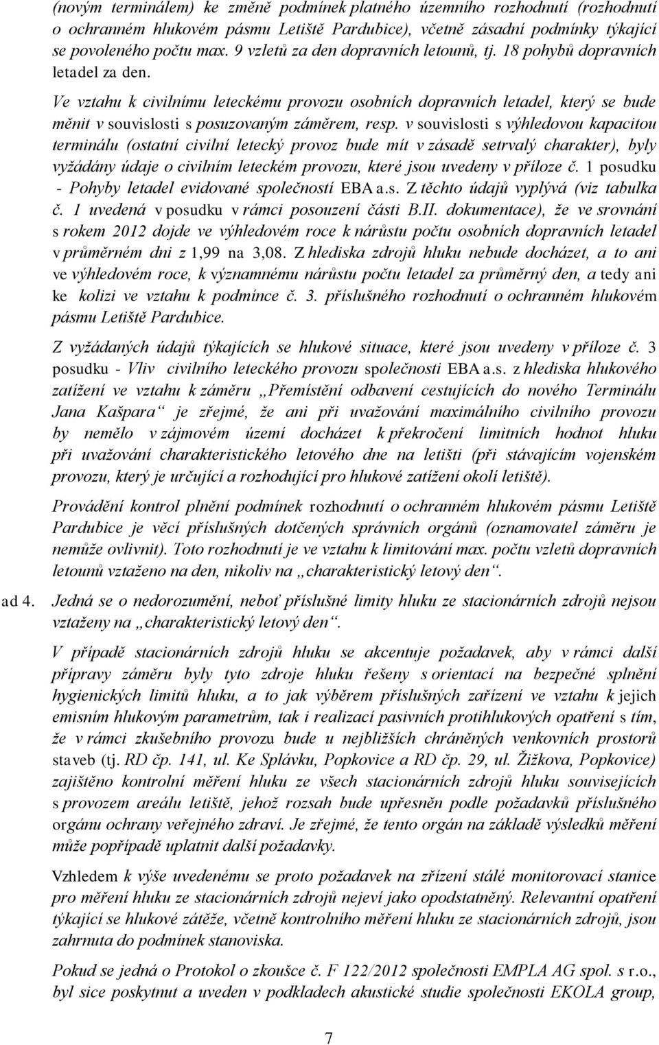 Ve vztahu k civilnímu leteckému provozu osobních dopravních letadel, který se bude měnit v souvislosti s posuzovaným záměrem, resp.