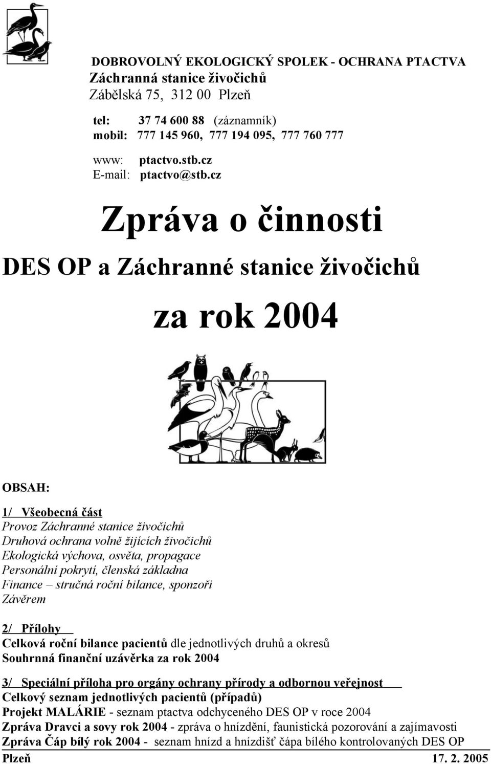 cz Zpráva o činnosti DES OP a Záchranné stanice živočichů za rok 2004 OBSAH: 1/ Všeobecná část Provoz Záchranné stanice živočichů Druhová ochrana volně žijících živočichů Ekologická výchova, osvěta,