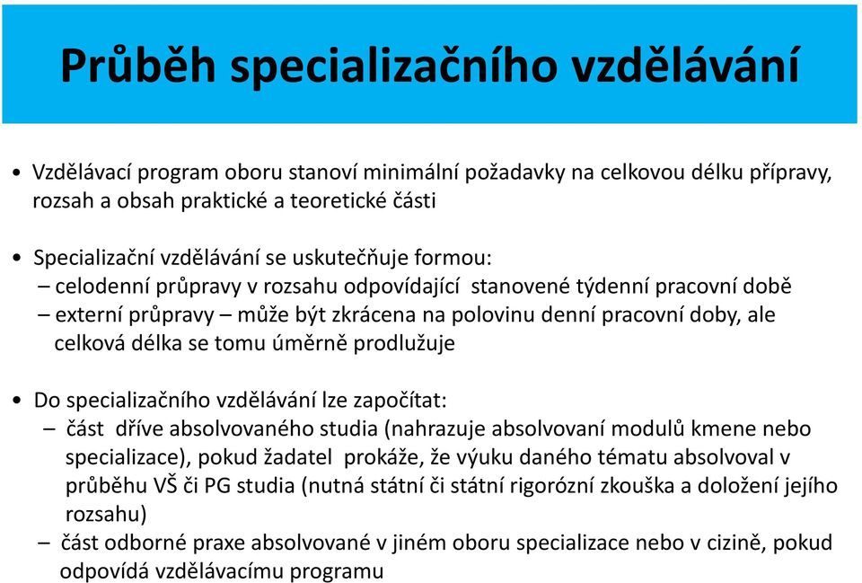 prodlužuje Do specializačního vzdělávání lze započítat: část dříve absolvovaného studia (nahrazuje absolvovaní modulů kmene nebo specializace), pokud žadatel prokáže, že výuku daného tématu