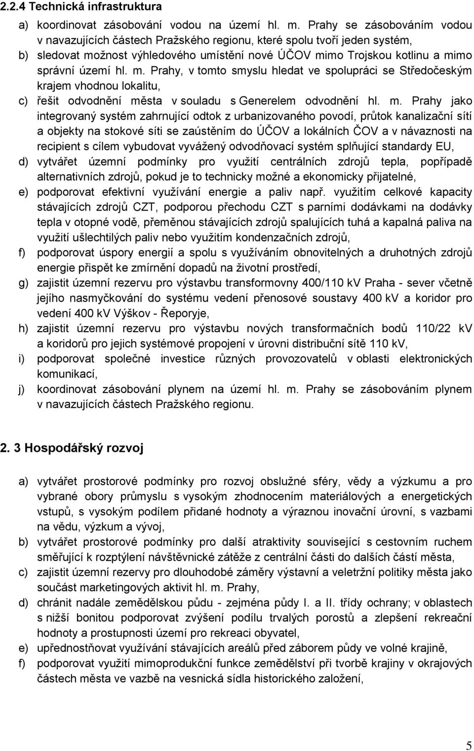 m. Prahy, v tomto smyslu hledat ve spolupráci se Středočeským krajem vhodnou lokalitu, c) řešit odvodnění mě