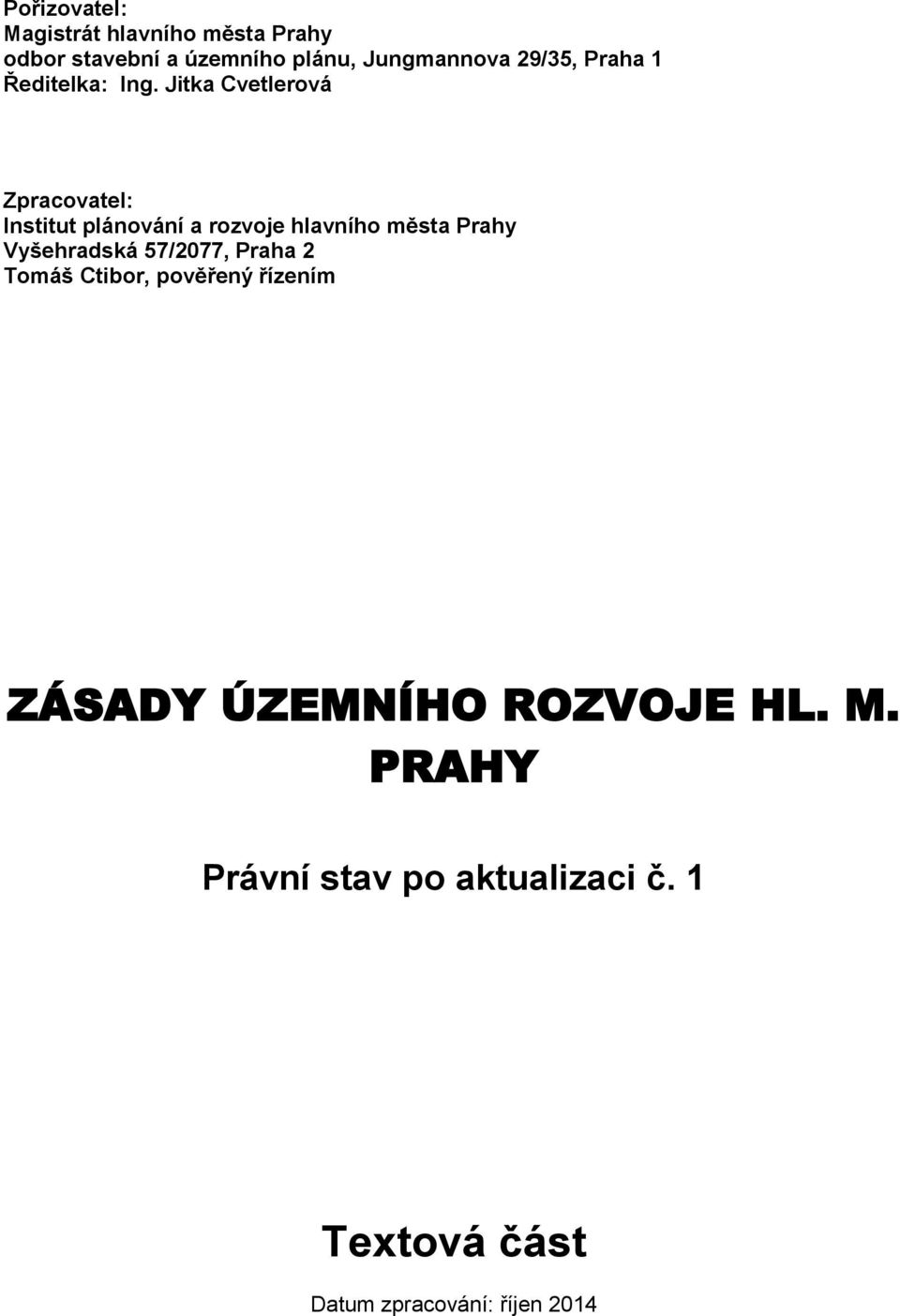 Jitka Cvetlerová Zpracovatel: Institut plánování a rozvoje hlavního města Prahy Vyšehradská