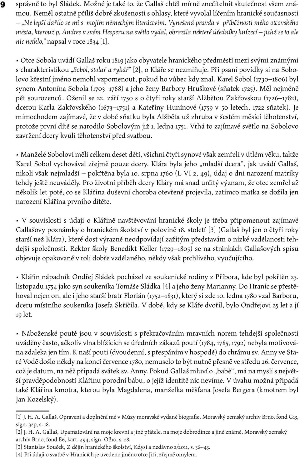 Vynešená pravda v příběžnosti mého otcovského města, kterouž p. Andree v svém Hesperu na světlo vydal, obrazila některé úředníky knížecí jichž se to ale nic netklo, napsal v roce 1834 [1].