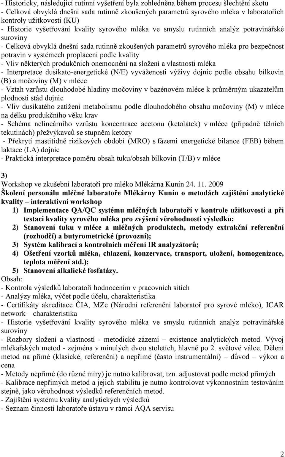 v systémech proplácení podle kvality - Vliv některých produkčních onemocnění na složení a vlastnosti mléka - Interpretace dusíkato-energetické (N/E) vyváženosti výživy dojnic podle obsahu bílkovin