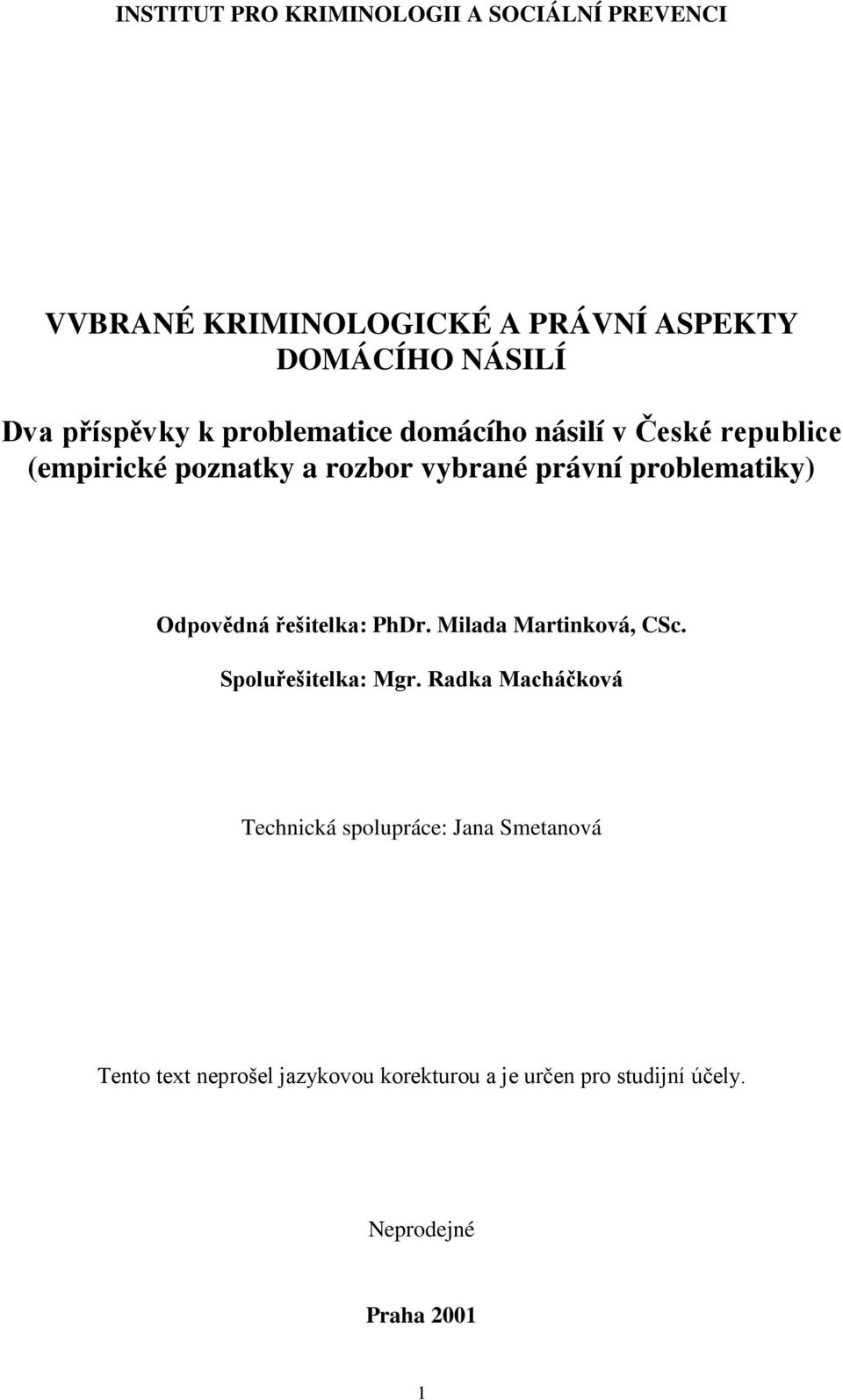 problematiky) Odpovědná řešitelka: PhDr. Milada Martinková, CSc. Spoluřešitelka: Mgr.