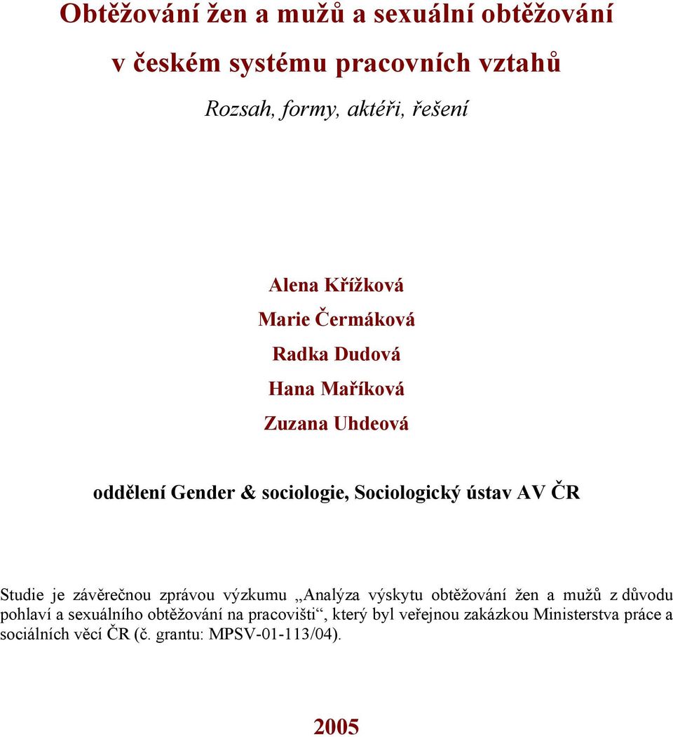 AV ČR Studie je závěrečnou zprávou výzkumu Analýza výskytu obtěžování žen a mužů z důvodu pohlaví a sexuálního