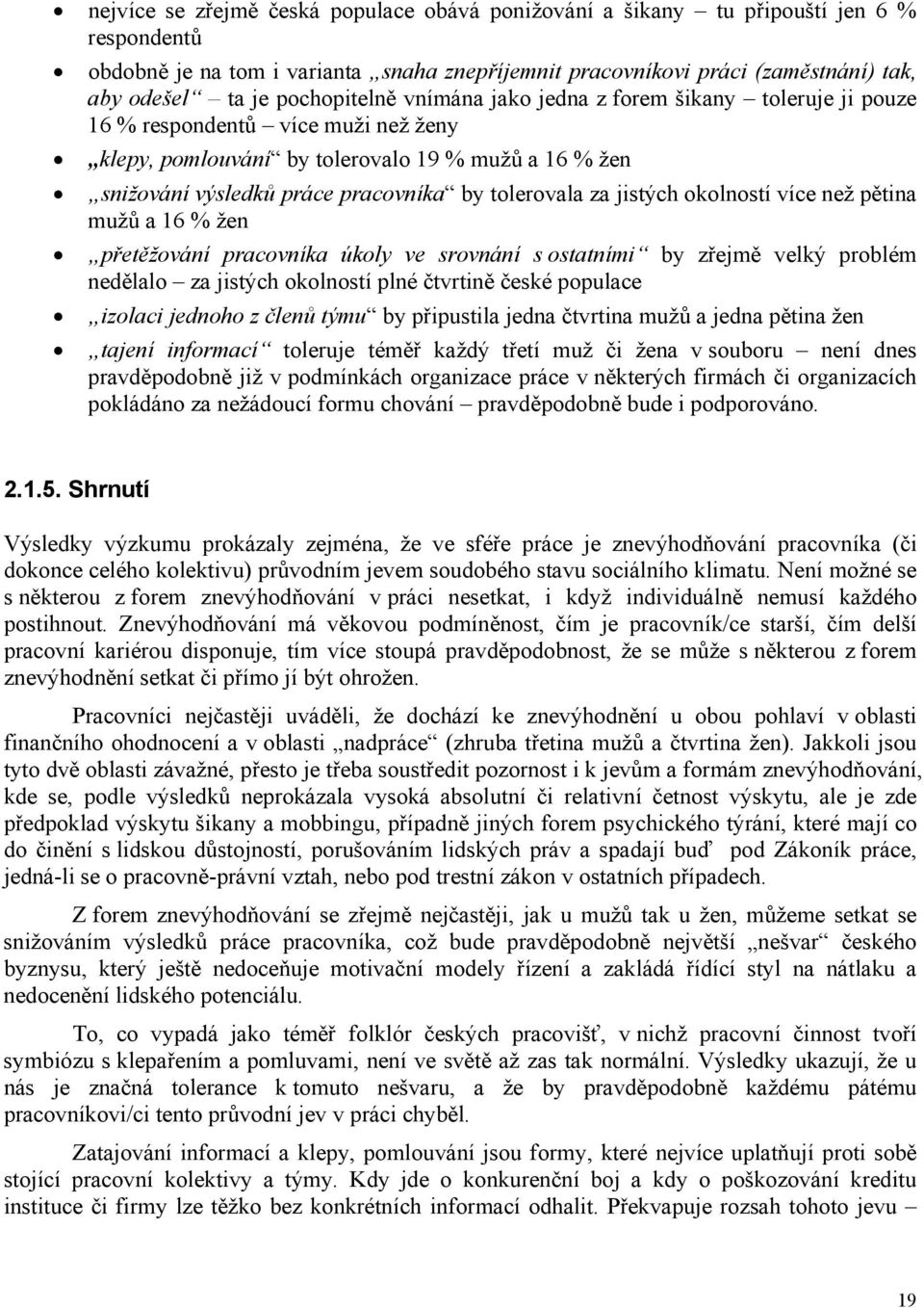 tolerovala za jistých okolností více než pětina mužů a 16 % žen přetěžování pracovníka úkoly ve srovnání s ostatními by zřejmě velký problém nedělalo za jistých okolností plné čtvrtině české populace