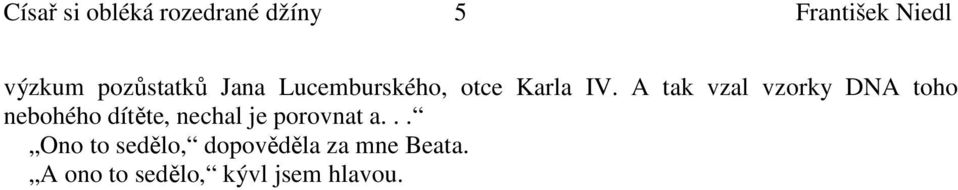 A tak vzal vzorky DNA toho nebohého dítěte, nechal je