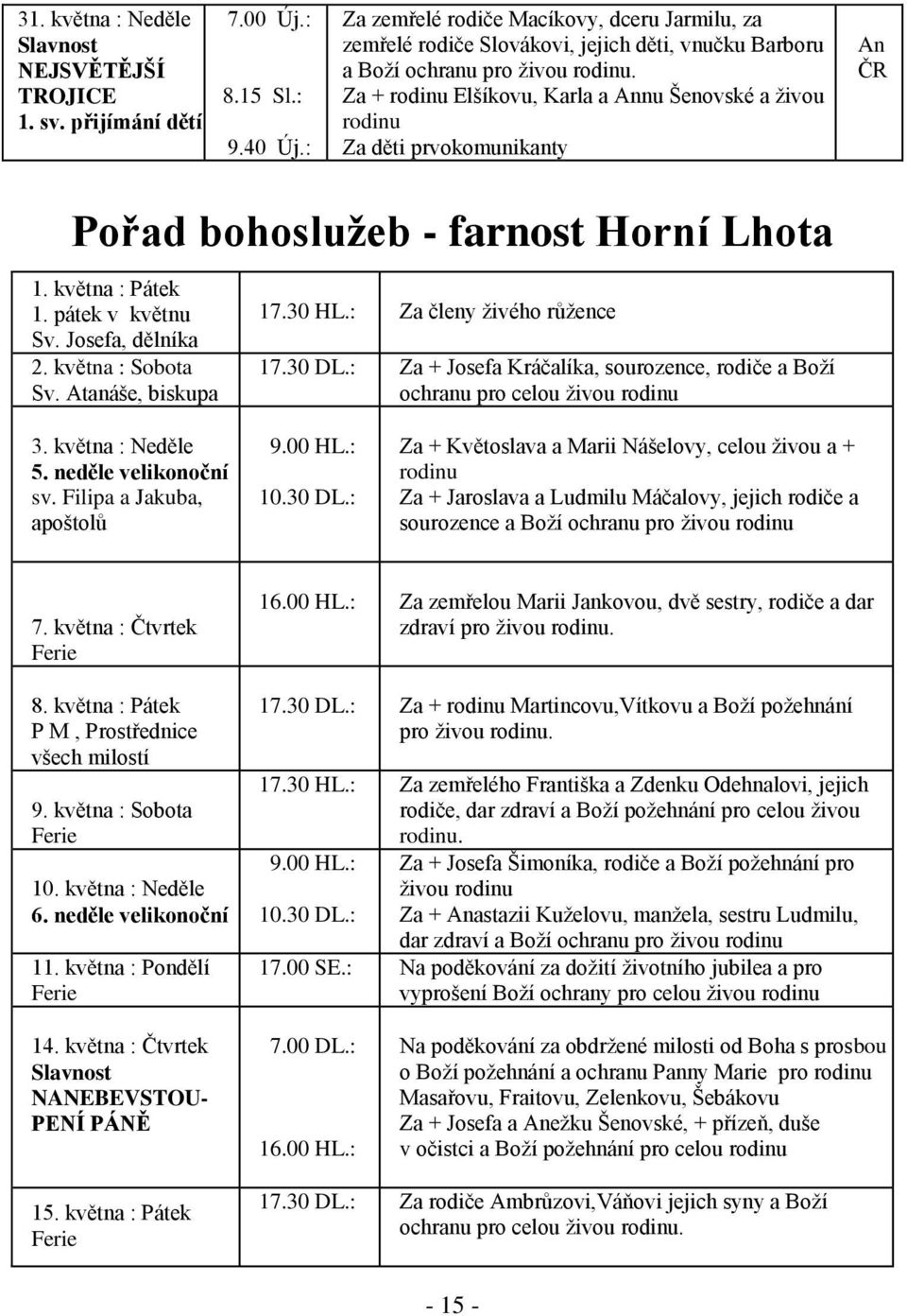 Za + rodinu Elšíkovu, Karla a Annu Šenovské a živou rodinu Za děti prvokomunikanty An ČR Pořad bohoslužeb - farnost Horní Lhota 1. května : Pátek 1. pátek v květnu Sv. Josefa, dělníka 2.