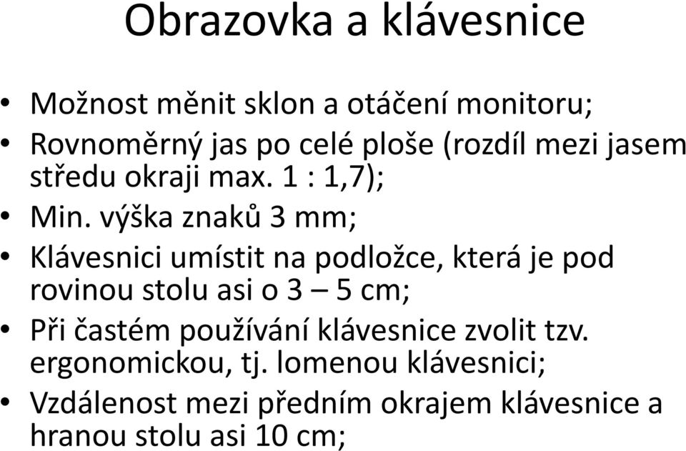 výška znaků 3 mm; Klávesnici umístit na podložce, která je pod rovinou stolu asi o 3 5 cm; Při