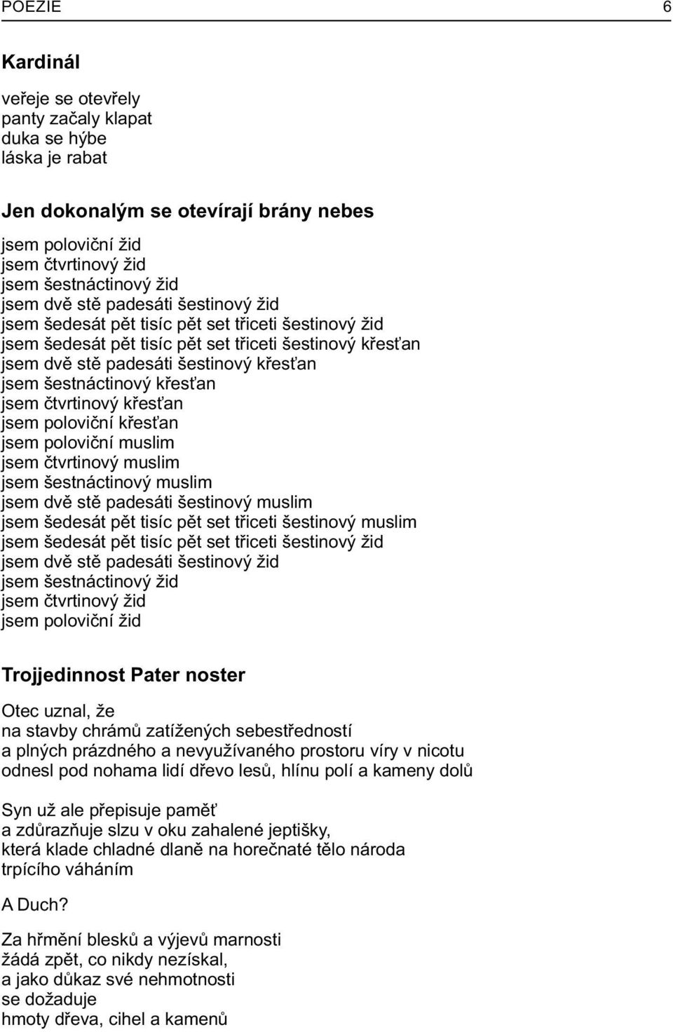 jsem ètvrtinový køes an jsem polovièní køes an jsem polovièní muslim jsem ètvrtinový muslim jsem šestnáctinový muslim jsem dvì stì padesáti šestinový muslim jsem šedesát pìt tisíc pìt set tøiceti