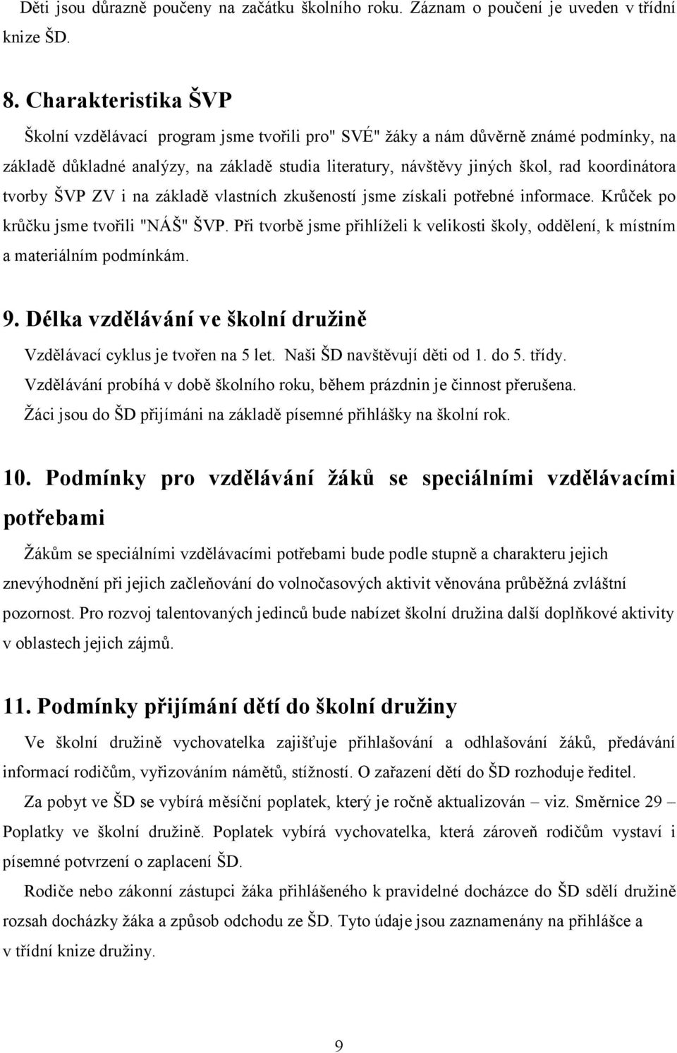 koordinátora tvorby ŠVP ZV i na základě vlastních zkušeností jsme získali potřebné informace. Krůček po krůčku jsme tvořili "NÁŠ" ŠVP.