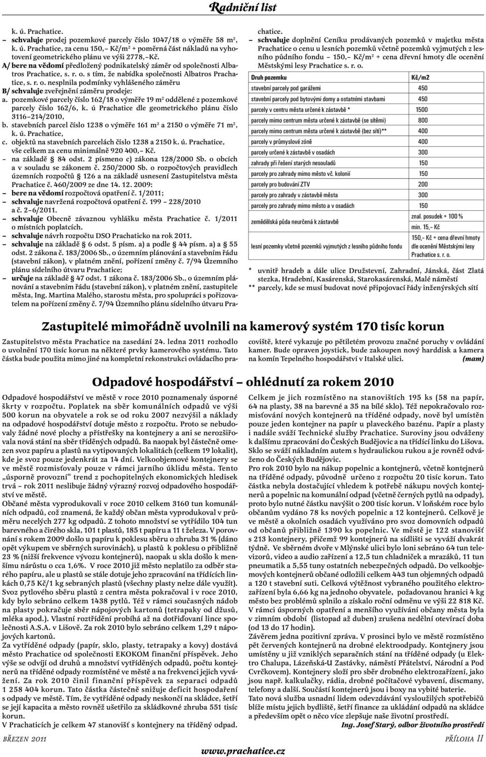 pozemkové parcely číslo 162/18 o výměře 19 m 2 oddělené z pozemkové parcely číslo 162/6, k. ú Prachatice dle geometrického plánu číslo 3116 214/2010, b.