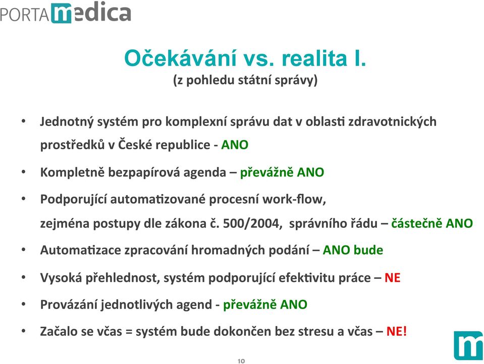 Kompletně bezpapírová agenda převážně ANO Podporující automaezované procesní work- ﬂow, zejména postupy dle zákona č.