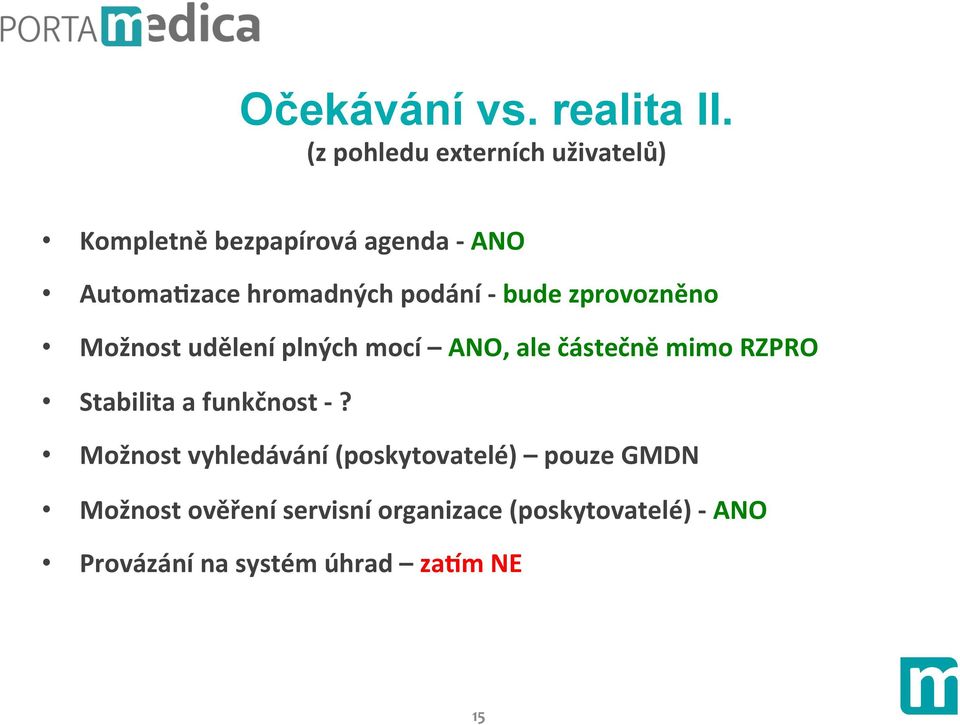 podání - bude zprovozněno Možnost udělení plných mocí ANO, ale částečně mimo RZPRO