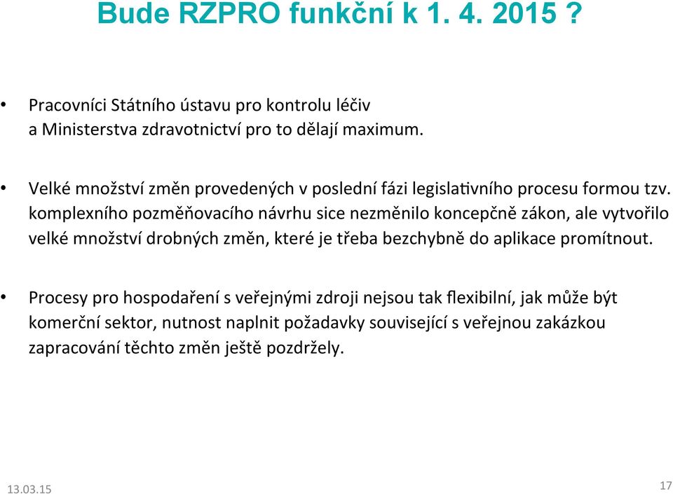 komplexního pozměňovacího návrhu sice nezměnilo koncepčně zákon, ale vytvořilo velké množství drobných změn, které je třeba bezchybně do