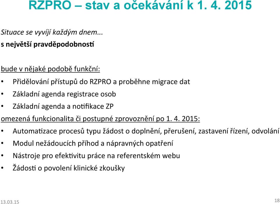 registrace osob Základní agenda a nogfikace ZP omezená funkcionalita či postupné zprovoznění po 1. 4.