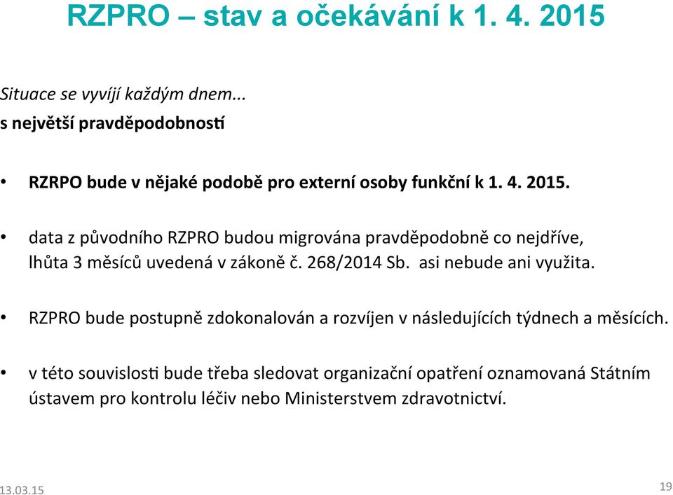 data z původního RZPRO budou migrována pravděpodobně co nejdříve, lhůta 3 měsíců uvedená v zákoně č. 268/2014 Sb.