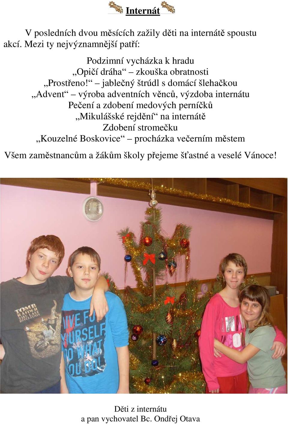 jablečný štrúdl s domácí šlehačkou Advent výroba adventních věnců, výzdoba internátu Pečení a zdobení medových perníčků