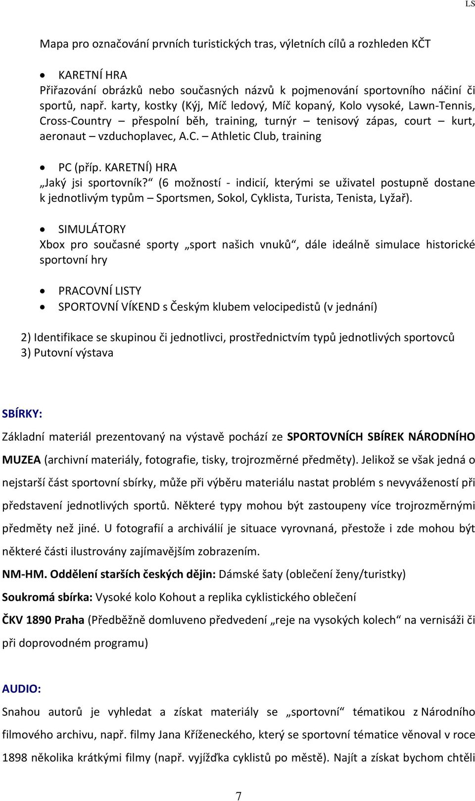 KARETNÍ) HRA Jaký jsi sportovník? (6 možností indicií, kterými se uživatel postupně dostane k jednotlivým typům Sportsmen, Sokol, Cyklista, Turista, Tenista, Lyžař).