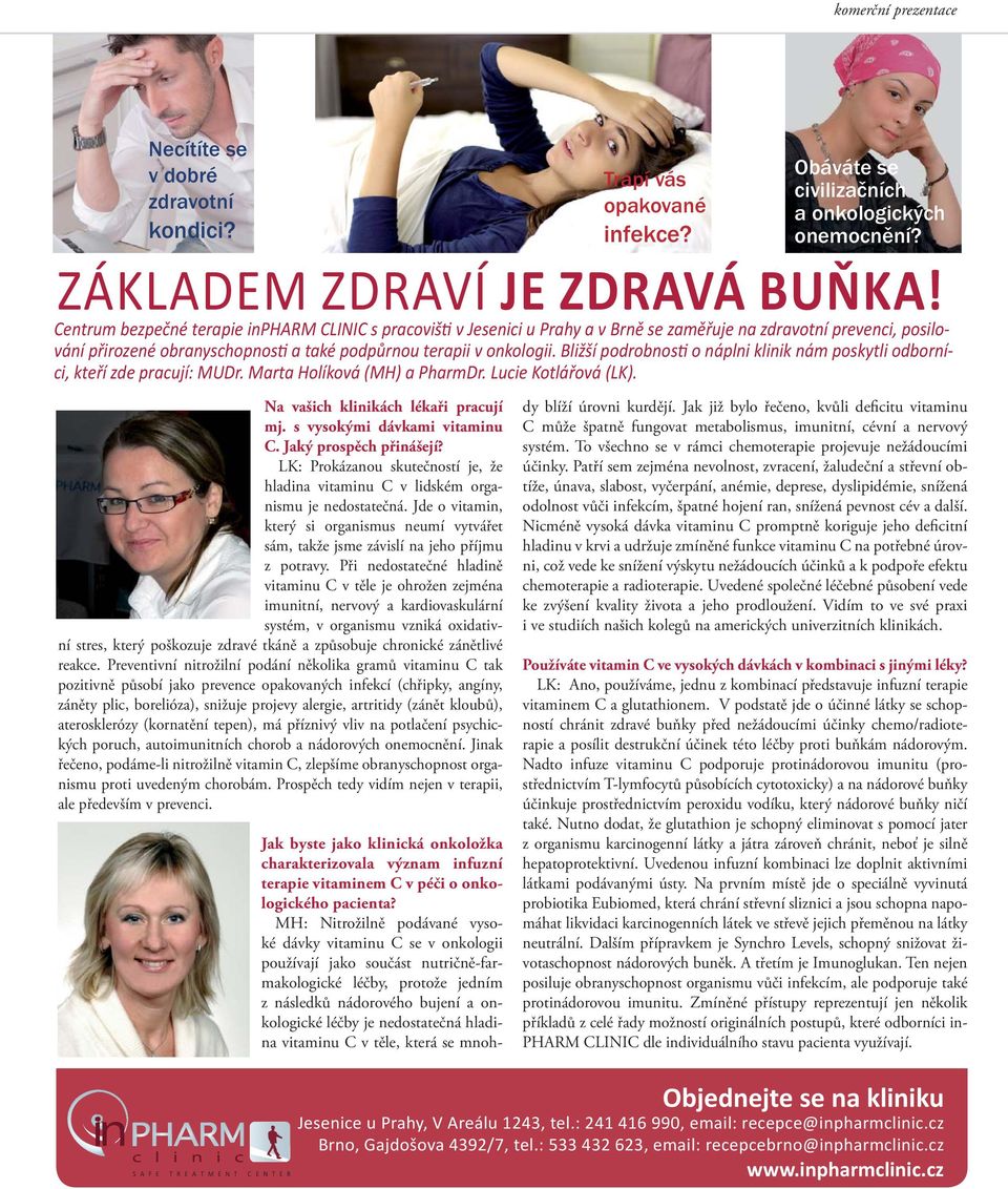 Při nedostatečné hladině vitaminu C v těle je ohrožen zejména imunitní, nervový a kardiovaskulární systém, v organismu vzniká oxidativní stres, který poškozuje zdravé tkáně a způsobuje chronické