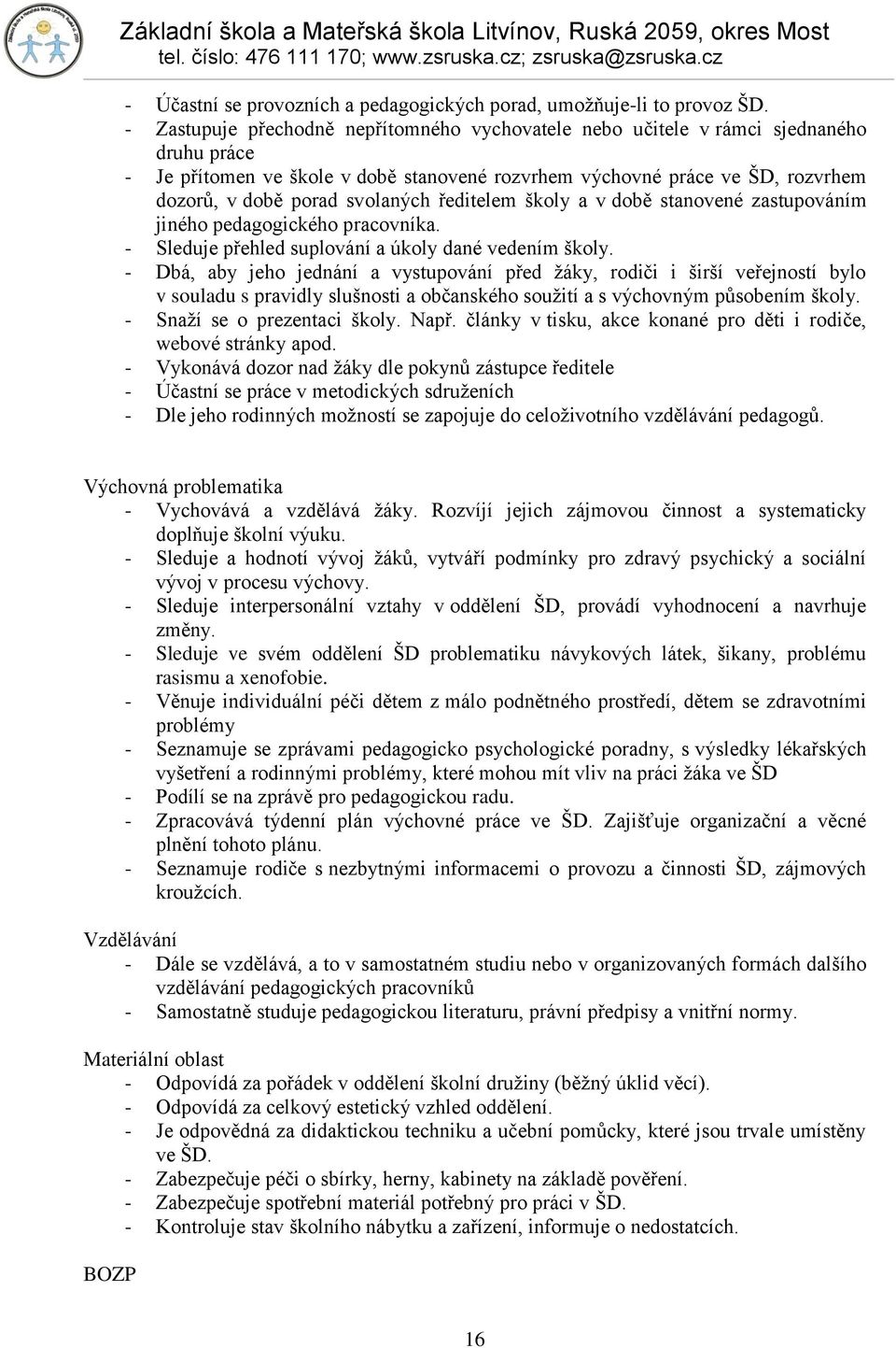 svolaných ředitelem školy a v době stanovené zastupováním jiného pedagogického pracovníka. - Sleduje přehled suplování a úkoly dané vedením školy.