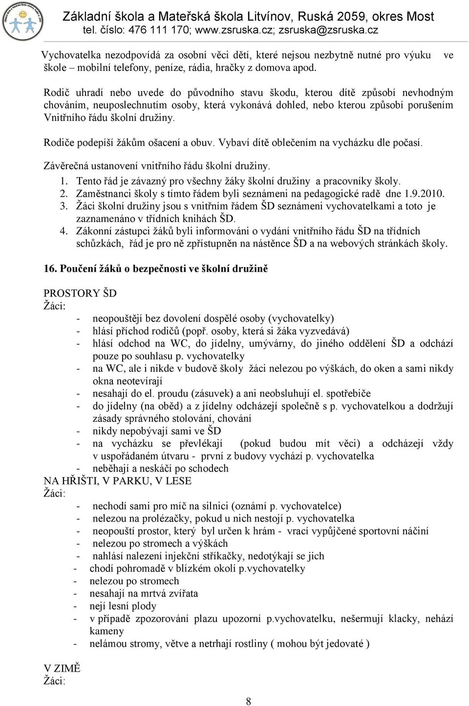 Rodiče podepíší ţákům ošacení a obuv. Vybaví dítě oblečením na vycházku dle počasí. Závěrečná ustanovení vnitřního řádu školní druţiny. 1.